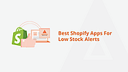 Stay Stocked: 6 Essential Shopify Apps for Low Stock Alerts