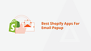 Maximize Your Subscriber Growth with Shopify Email Popup Apps