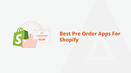 Selecting the Best Shopify Pre-Order Apps to Drive Hype