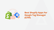 The 7 Must-Have Google Tag Manager Apps