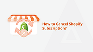 A Step-by-Step Guide on How to Cancel Your Shopify App Subscription