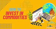 How To Invest In Commodities: Tips For Success - VV Stock Zone