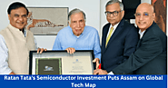 Ratan Tata's Semiconductor Investment Puts Assam on Global Tech Map