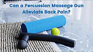 Can a Percussion Massage Gun Alleviate Back Pain?