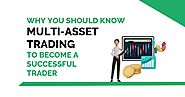 Why you should know Multi-Asset Trading to become a successful trader?