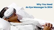 Why You Need An Eye Massager in 2024