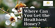 Where Can You Get the Healthiest Honey?
