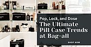 Pop, Lock, and Dose: The Ultimate Pill Case Trends at Bag-all