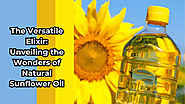 The Versatile Elixir: Unveiling the Wonders of Natural Sunflower Oil