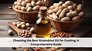 Choosing the Best Groundnut Oil for Cooking: A Comprehensive Guide - Natural Refined Oils