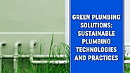 Green Plumbing Solutions: Sustainable Plumbing Technologies and Practices