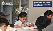Mindfulness and Stress Management Techniques for Students – Best CBSE Schools in Sinhagad Road | Helios International...