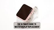 The Ultimate Guide to iWatch Display Replacement