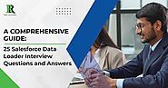 A Comprehensive Guide: 25 Salesforce Data Loader Interview Questions and Answers