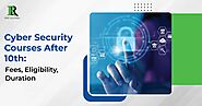 Cyber Security Courses After 10th: Discover Fees, Eligibility, and Duration with RR Swift Solutions