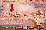 How to Choose the Right Flowers for Your Balloon Display - Blooms and Balloons