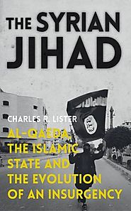 The Syrian Jihad: Al-Qaeda, the Islamic State and the Evolution of an Insurgency by Charles Lister