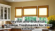 Stylish and Practical Window Treatments for Your Kitchen