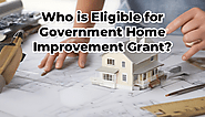 Who is eligible for government home improvement grant?