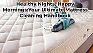 Your Ultimate & Simple Mattress Cleaning Handbook