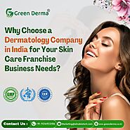 Why Choose a Dermatology Company in India for Your Skin Care Franchise Business Needs?