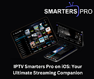 IPTV Smarters Pro for iOS: The Perfect Companion for Your Streaming Needs