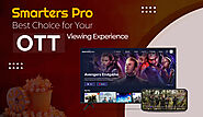 Key Factors for Choosing Smarters Pro to Fulfill Your OTT Viewing Needs