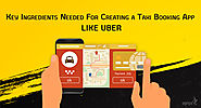 Key ingredients needed for creating a taxi booking app like Uber