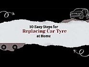 10 Easy Steps for Replacing Car Tyre at Home