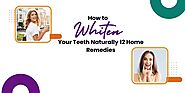 How to Whiten Your Teeth Naturally: 12 Home Remedies