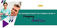 Get Immediate Relief: Your Complete Guide to Emergency Dental Care