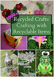 1000+ Recycled Crafts: Crafting with Recyclable Items