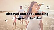 Dubai Is Back , Book Activities In Dubai , Desert Safari Tour , City Tours & Much More