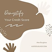 Demystifying Your Credit Score — aleedouglass.com