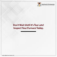 Don't Wait Until it's Too Late! Inspect Your Furnace Today.