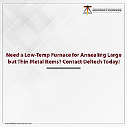 Need a Low-Temp Furnace for Annealing Large but Thin Metal Items? Contact Deltech Today!