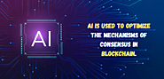 AI is used to optimize the mechanisms of consensus in blockchain.