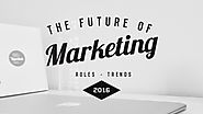 The Future of Marketing 2016: New Roles, and Trends