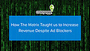 How The Matrix Taught us to Increase Revenue Despite Ad Blockers