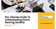 Estate Planning Benefits: Your Ultimate Guide