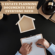 5 Estate Planning Documents That Everyone Needs