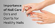 Importance of Nail Care: Do's and don'ts for healthy nails