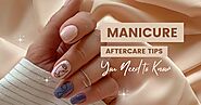 6 Manicure Aftercare Tips You Need to Know