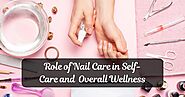 The Role of Nail Care in Self-Care and Overall Wellness