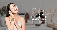 Skincare Tips & Habits to Maintain Healthy and Glowing Skin