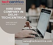 Hire ORM Company in Delhi - Techcentrica