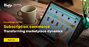 Subscription commerce: Transforming marketplace dynamics