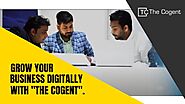 Grow your business digitally with "The Cogent".