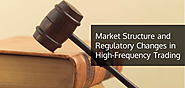 Market Structure and Regulatory Changes in HFT