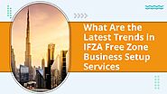 Top Business Setup Trends in IFZA Free Zone